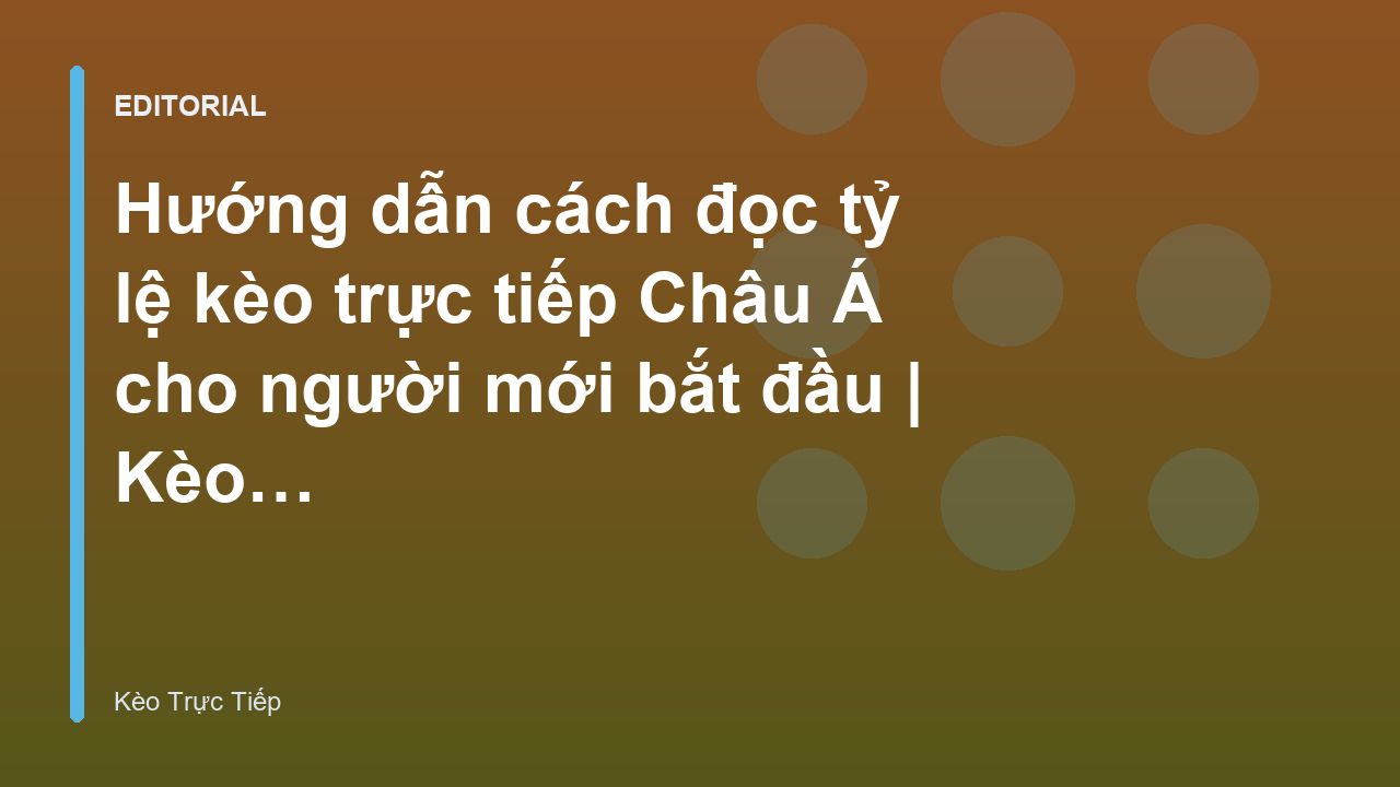 Hướng dẫn đọc tỷ lệ kèo Châu Á cho người mới