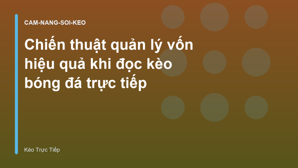 Chiến thuật quản lý vốn hiệu quả khi đọc kèo bóng đá trực tiếp