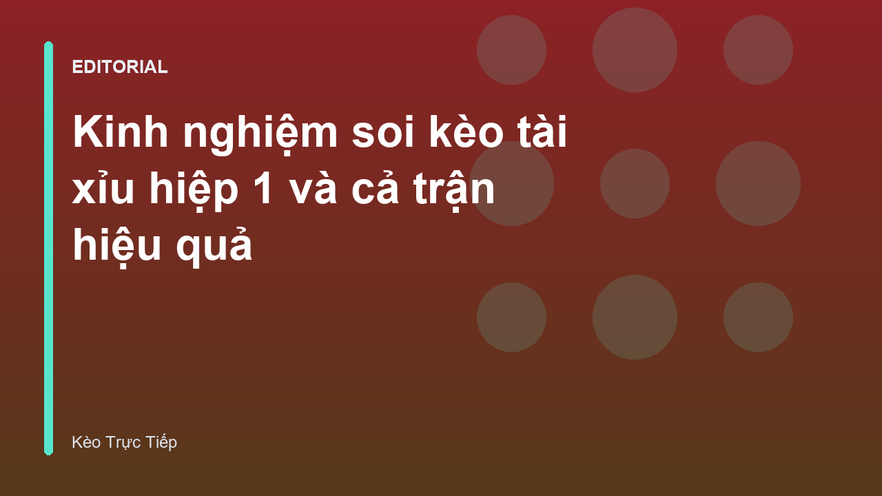 Kinh nghiệm soi kèo tài xỉu hiệp 1 và cả trận