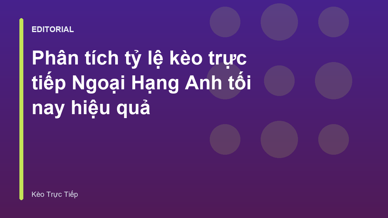 Phân tích tỷ lệ kèo trực tiếp Ngoại Hạng Anh